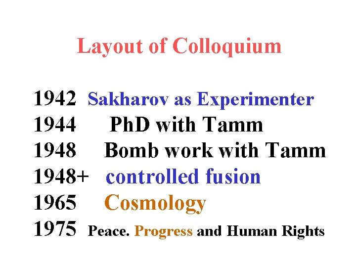 Layout of Colloquium 1942 Sakharov as Experimenter 1944 Ph. D with Tamm 1948 Bomb