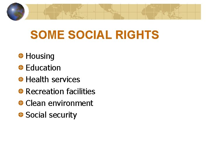 SOME SOCIAL RIGHTS Housing Education Health services Recreation facilities Clean environment Social security SOME SOCIAL RIGHTS Housing Education Health services Recreation facilities Clean environment Social security