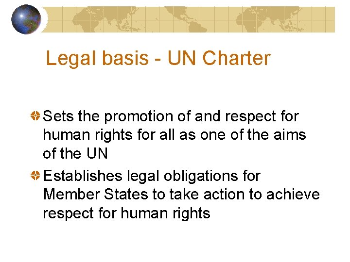 Legal basis - UN Charter Sets the promotion of and respect for human rights Legal basis - UN Charter Sets the promotion of and respect for human rights