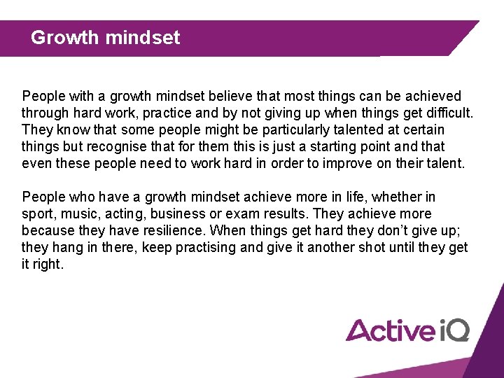 Growth mindset People with a growth mindset believe that most things can be achieved