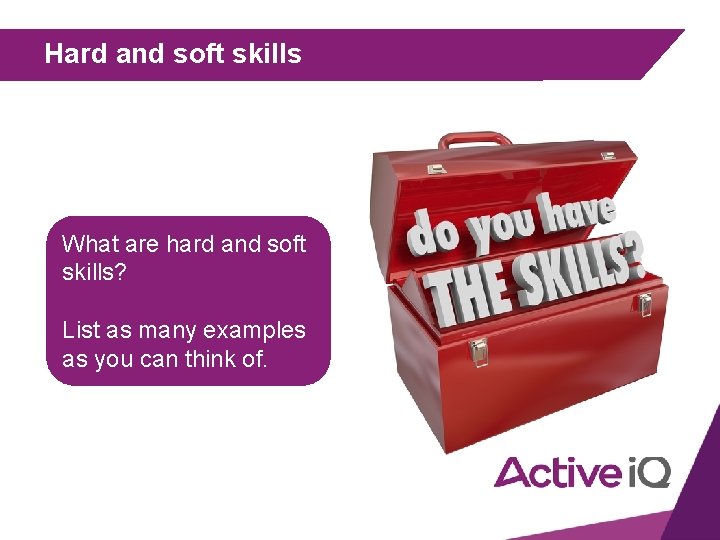 Hard and soft skills What are hard and soft skills? List as many examples