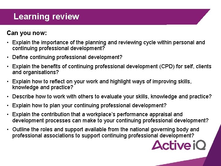 Learning review Can you now: • Explain the importance of the planning and reviewing