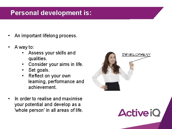 Personal development is: • An important lifelong process. • A way to: • Assess