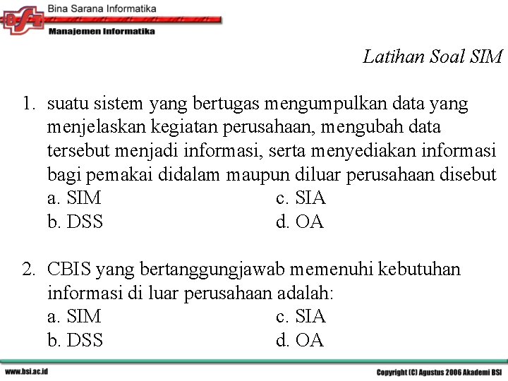 Latihan Soal SIM 1. suatu sistem yang bertugas mengumpulkan data yang menjelaskan kegiatan perusahaan,