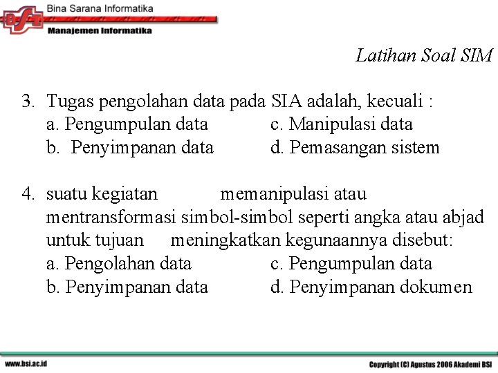 Latihan Soal SIM 3. Tugas pengolahan data pada SIA adalah, kecuali : a. Pengumpulan