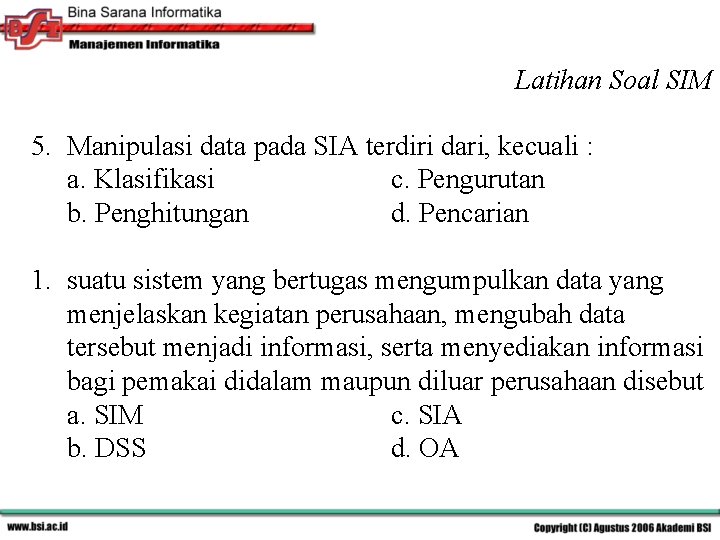Latihan Soal SIM 5. Manipulasi data pada SIA terdiri dari, kecuali : a. Klasifikasi