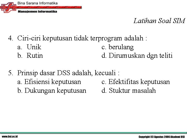 Latihan Soal SIM 4. Ciri-ciri keputusan tidak terprogram adalah : a. Unik c. berulang