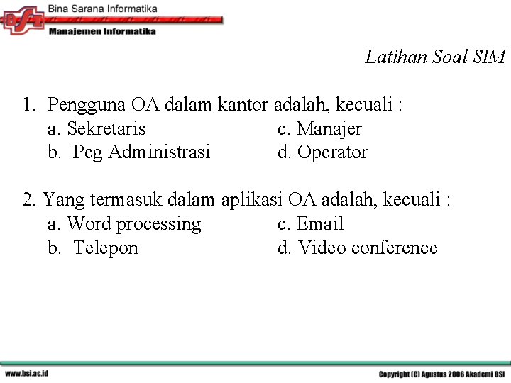 Latihan Soal SIM 1. Pengguna OA dalam kantor adalah, kecuali : a. Sekretaris c.