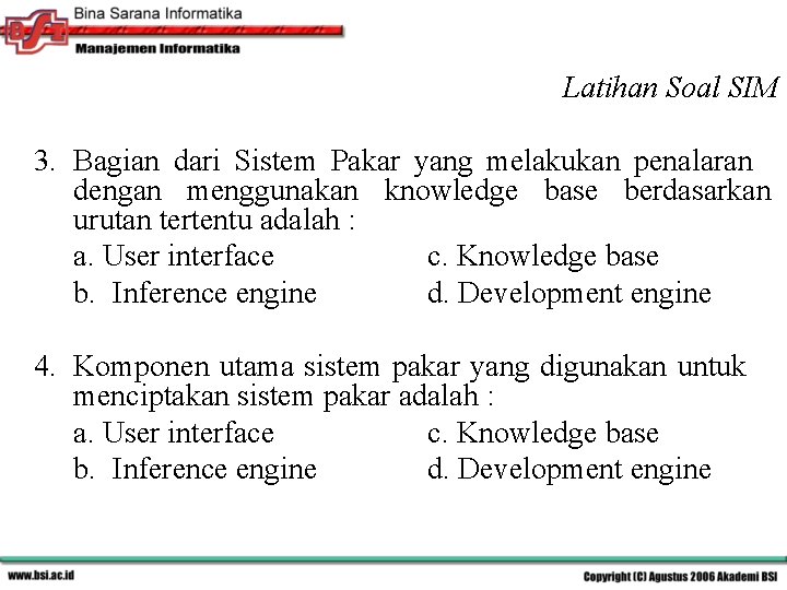 Latihan Soal SIM 3. Bagian dari Sistem Pakar yang melakukan penalaran dengan menggunakan knowledge