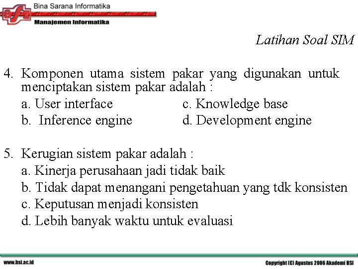 Latihan Soal SIM 4. Komponen utama sistem pakar yang digunakan untuk menciptakan sistem pakar