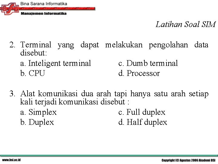 Latihan Soal SIM 2. Terminal yang dapat melakukan pengolahan data disebut: a. Inteligent terminal
