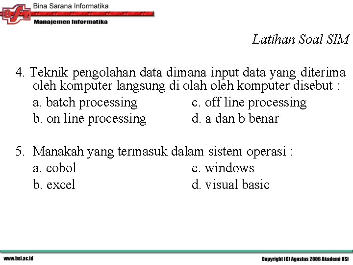 Latihan Soal SIM 4. Teknik pengolahan data dimana input data yang diterima oleh komputer