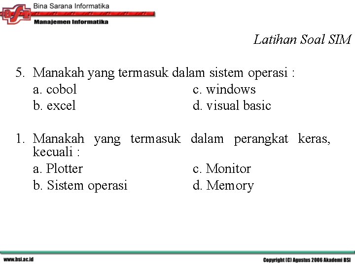 Latihan Soal SIM 5. Manakah yang termasuk dalam sistem operasi : a. cobol c.