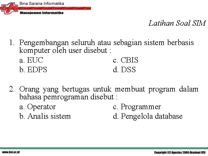 Latihan Soal SIM 1. Pengembangan seluruh atau sebagian sistem berbasis komputer oleh user disebut