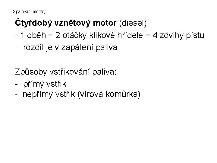 Spalovací motory Čtyřdobý vznětový motor (diesel) - 1 oběh = 2 otáčky klikové hřídele