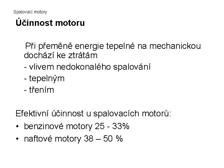 Spalovací motory Účinnost motoru Při přeměně energie tepelné na mechanickou dochází ke ztrátám -