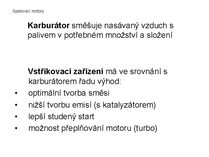 Spalovací motory Karburátor směšuje nasávaný vzduch s palivem v potřebném množství a složení •