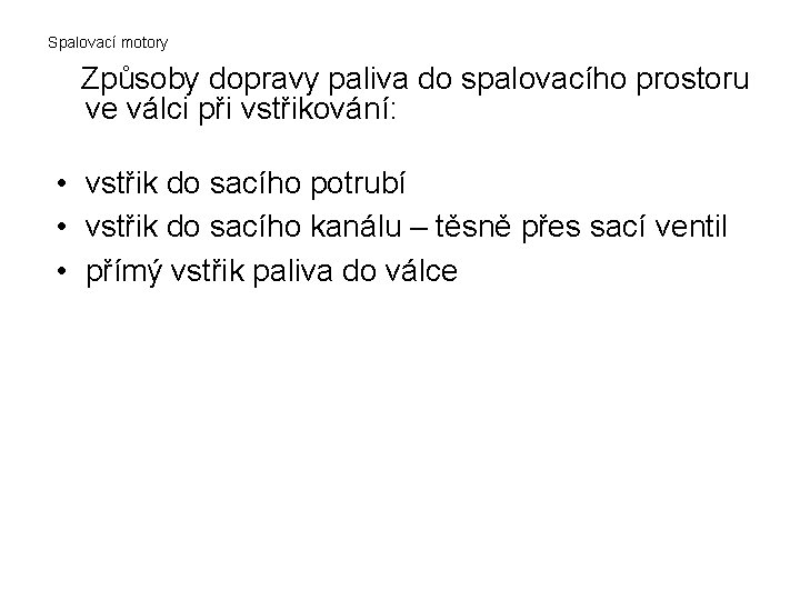 Spalovací motory Způsoby dopravy paliva do spalovacího prostoru ve válci při vstřikování: • vstřik