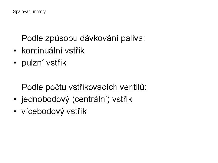 Spalovací motory Podle způsobu dávkování paliva: • kontinuální vstřik • pulzní vstřik Podle počtu