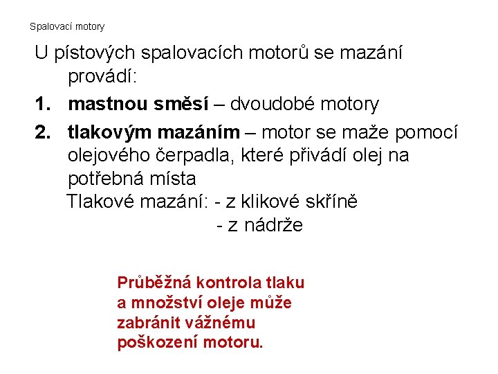 Spalovací motory U pístových spalovacích motorů se mazání provádí: 1. mastnou směsí – dvoudobé