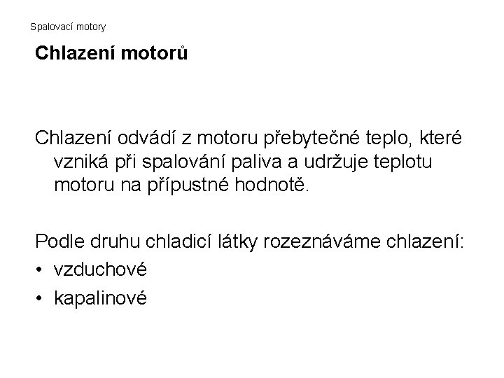 Spalovací motory Chlazení motorů Chlazení odvádí z motoru přebytečné teplo, které vzniká při spalování