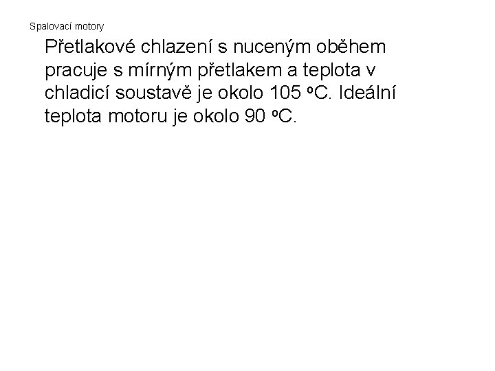 Spalovací motory Přetlakové chlazení s nuceným oběhem pracuje s mírným přetlakem a teplota v