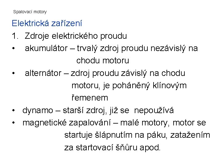 Spalovací motory Elektrická zařízení 1. Zdroje elektrického proudu • akumulátor – trvalý zdroj proudu