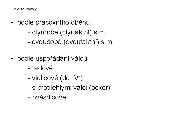Spalovací motory • podle pracovního oběhu - čtyřdobé (čtyřtaktní) s. m. - dvoudobé (dvoutaktní)