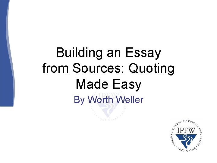 Building an Essay from Sources: Quoting Made Easy By Worth Weller 