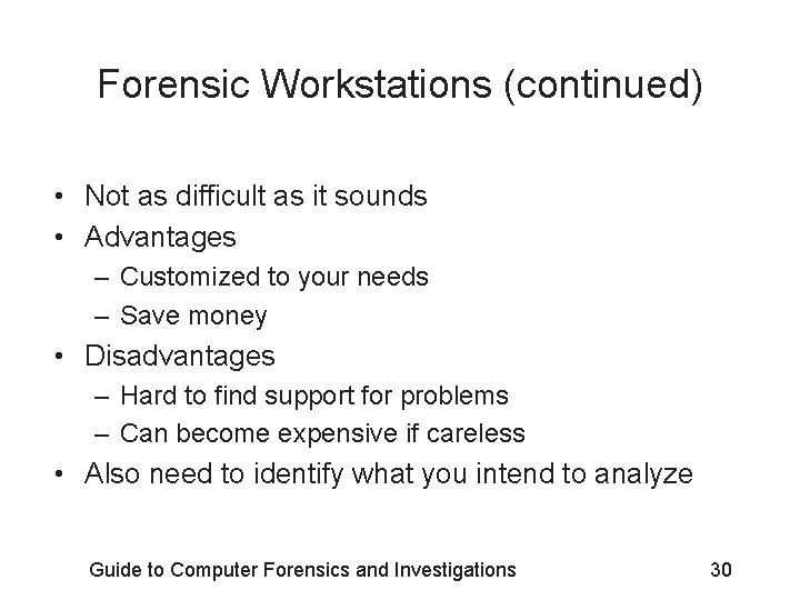 Forensic Workstations (continued) • Not as difficult as it sounds • Advantages – Customized