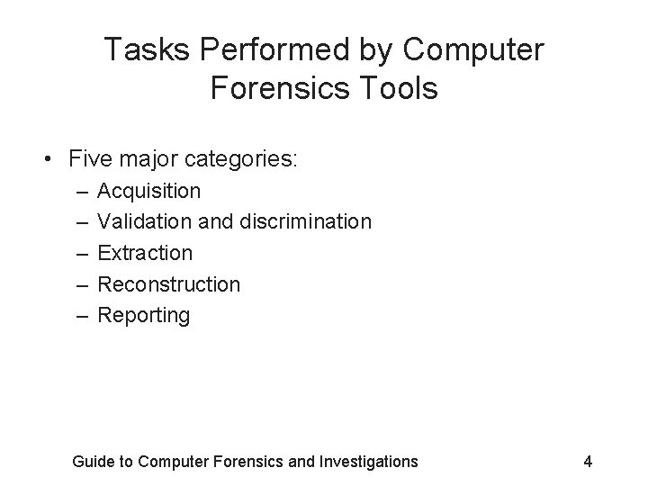 Tasks Performed by Computer Forensics Tools • Five major categories: – – – Acquisition