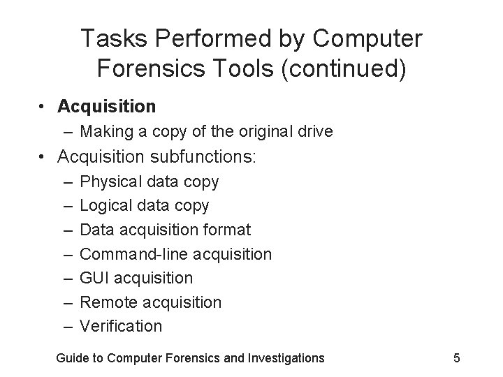 Tasks Performed by Computer Forensics Tools (continued) • Acquisition – Making a copy of