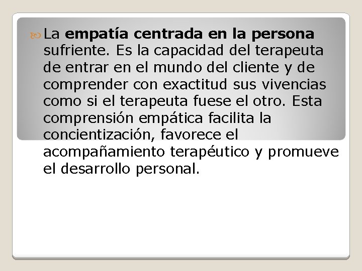  La empatía centrada en la persona sufriente. Es la capacidad del terapeuta de