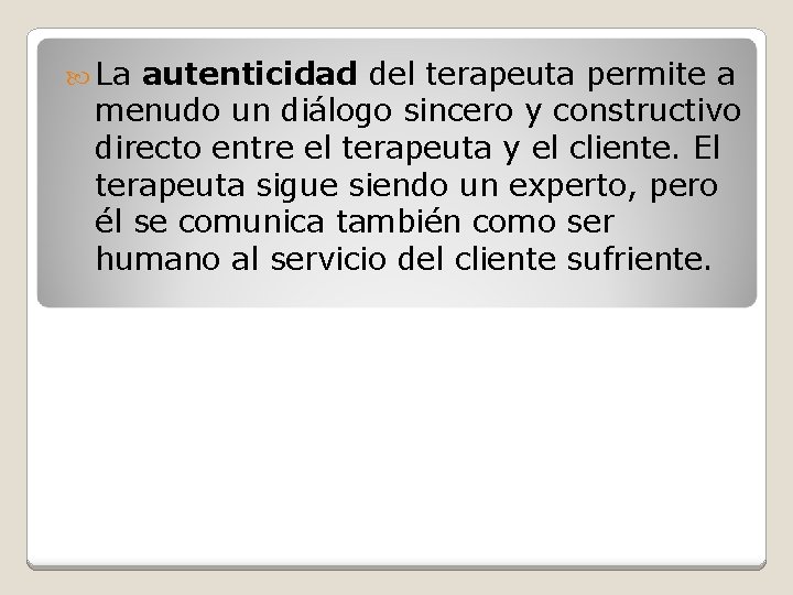  La autenticidad del terapeuta permite a menudo un diálogo sincero y constructivo directo