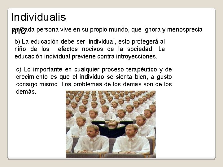 Individualis a) Cada persona vive en su propio mundo, que ignora y menosprecia mo