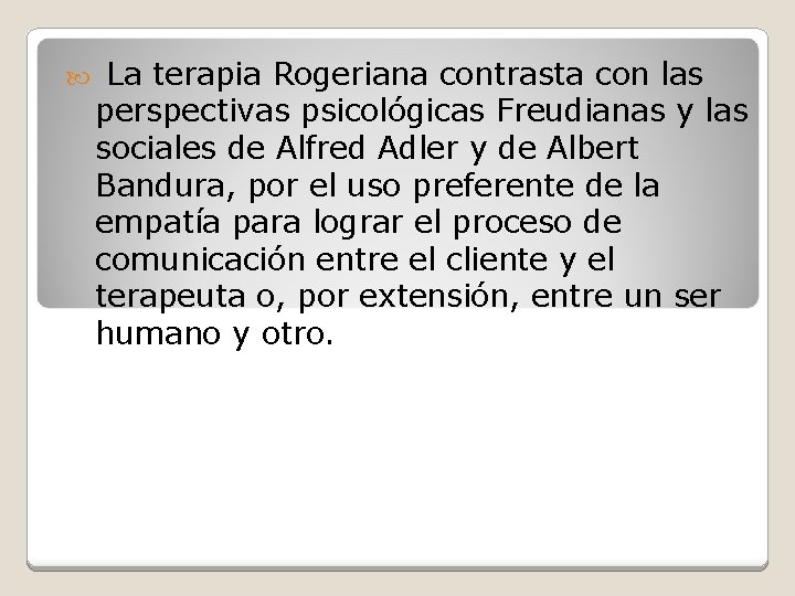  La terapia Rogeriana contrasta con las perspectivas psicológicas Freudianas y las sociales de