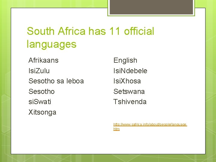 South Africa has 11 official languages Afrikaans Isi. Zulu Sesotho sa leboa Sesotho si.