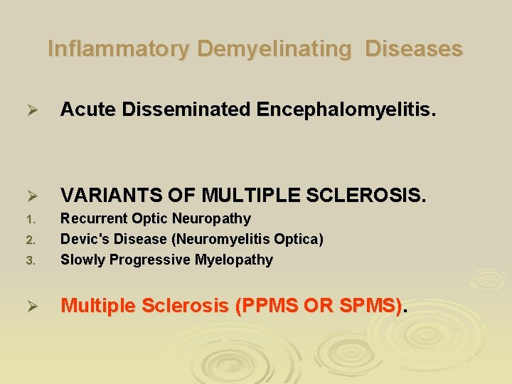 Inflammatory Demyelinating Diseases Ø Acute Disseminated Encephalomyelitis. Ø VARIANTS OF MULTIPLE SCLEROSIS. 1. 3.