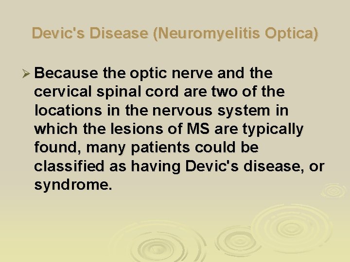 Devic's Disease (Neuromyelitis Optica) Ø Because the optic nerve and the cervical spinal cord