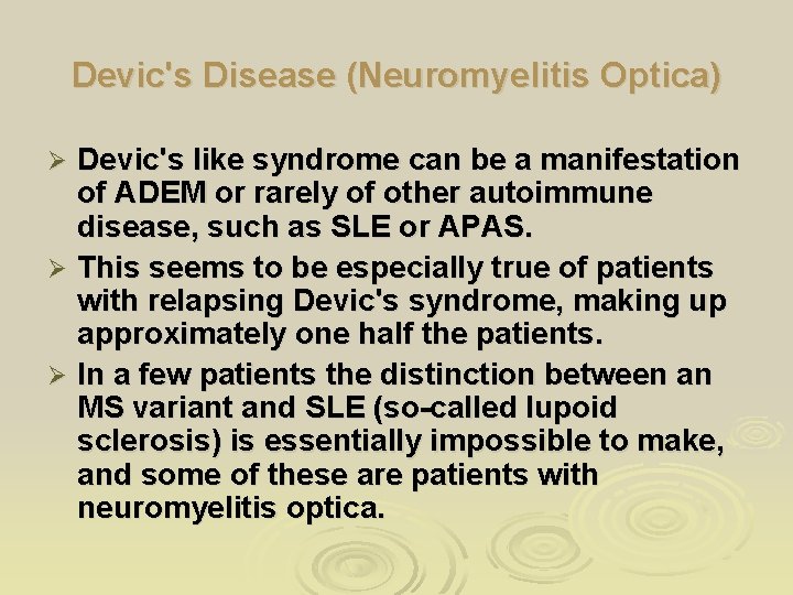 Devic's Disease (Neuromyelitis Optica) Devic's like syndrome can be a manifestation of ADEM or