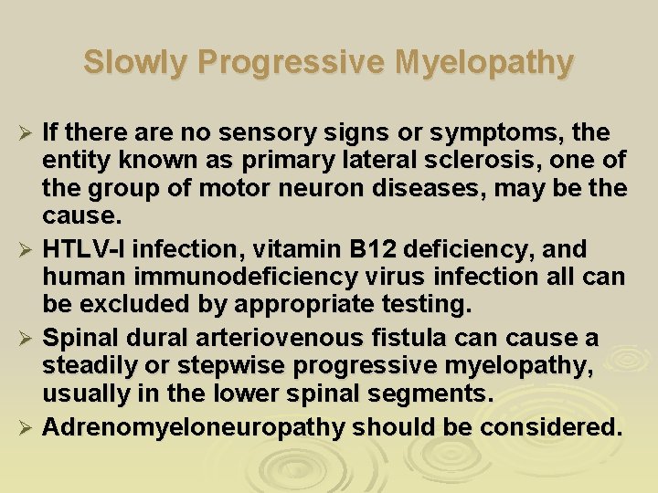 Slowly Progressive Myelopathy If there are no sensory signs or symptoms, the entity known