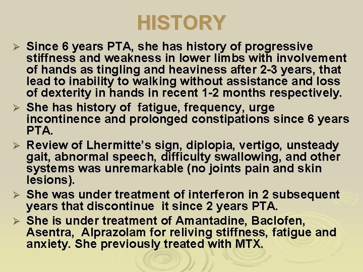HISTORY Ø Ø Ø Since 6 years PTA, she has history of progressive stiffness