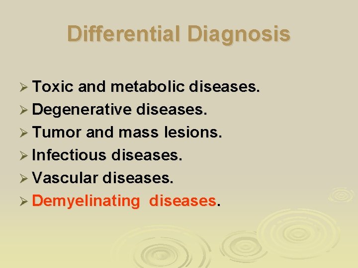 Differential Diagnosis Ø Toxic and metabolic diseases. Ø Degenerative diseases. Ø Tumor and mass