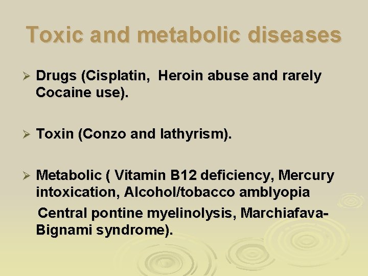 Toxic and metabolic diseases Ø Drugs (Cisplatin, Heroin abuse and rarely Cocaine use). Ø