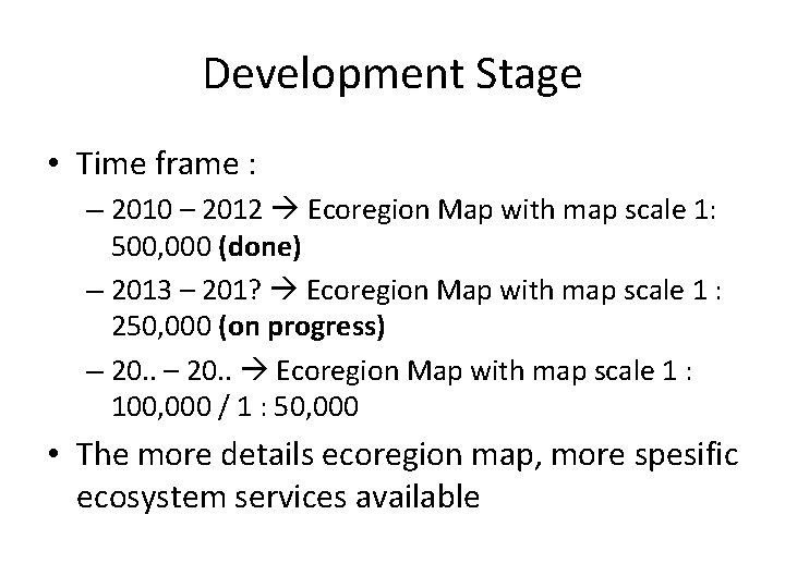 Development Stage • Time frame : – 2010 – 2012 Ecoregion Map with map Development Stage • Time frame : – 2010 – 2012 Ecoregion Map with map