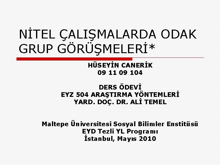 NİTEL ÇALIŞMALARDA ODAK GRUP GÖRÜŞMELERİ* HÜSEYİN CANERİK 09 11 09 104 DERS ÖDEVİ EYZ