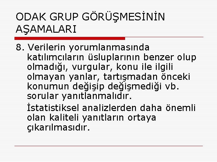 ODAK GRUP GÖRÜŞMESİNİN AŞAMALARI 8. Verilerin yorumlanmasında katılımcıların üsluplarının benzer olup olmadığı, vurgular, konu