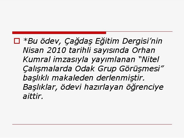 o *Bu ödev, Çağdaş Eğitim Dergisi’nin Nisan 2010 tarihli sayısında Orhan Kumral imzasıyla yayımlanan