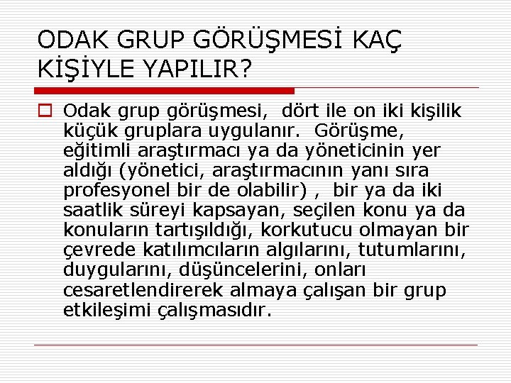 ODAK GRUP GÖRÜŞMESİ KAÇ KİŞİYLE YAPILIR? o Odak grup görüşmesi, dört ile on iki