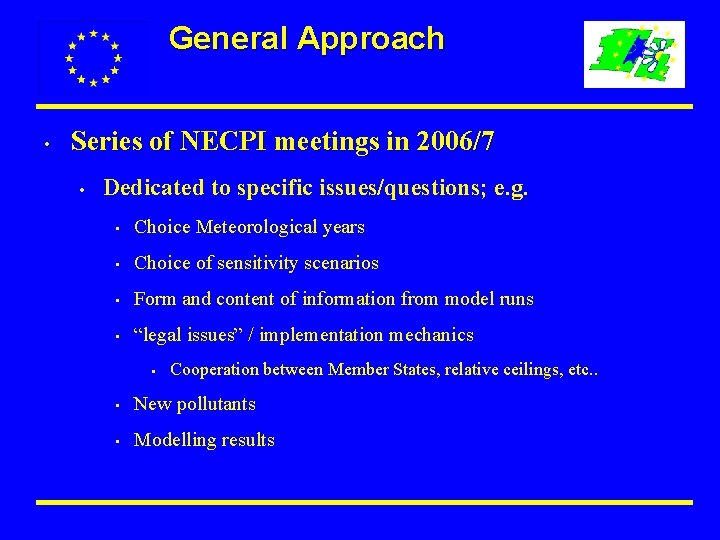 General Approach • Series of NECPI meetings in 2006/7 • Dedicated to specific issues/questions;